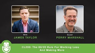 CL200: The 80/20 Rule For Working Less And Making More - Interview with Perry Marshall