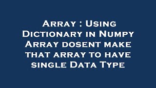 Array : Using Dictionary in Numpy Array dosent make that array to have single Data Type