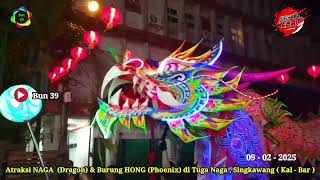 #Atraksi Naga ( Dragon) \u0026 Burung Hong (Phoenix) di Tugu Naga- Singkawang (Kal - Bar) 09-02-2025