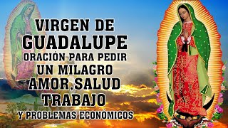 Virgen de Guadalupe, Oración para pedir un milagro, amor, salud, trabajo y problemas económicos