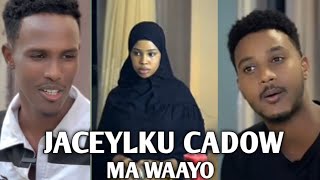 FILM | JACEYLKU CADOW MA WAAYO - PART 1 | QISO XANUUN BADAN | WALALKEEDA AYAA JACEYLKEDII U DIIDAY |