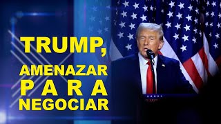 VASM- Trump,amenazar para negociar.