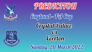 Crystal Palace vs Everton Prediction and Match Preview | England – FA Cup 22/20/03