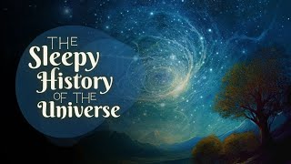 💤 A Relaxing Sleepy Story 😴 The Sleepy History of the Universe - Bedtime Story for Grown Ups
