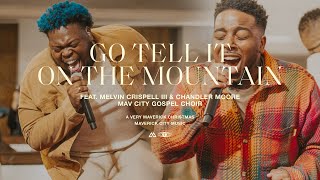 Go Tell It On The Mountain (feat. Melvin Crispell III & Chandler Moore) Maverick City Music | TRIBL