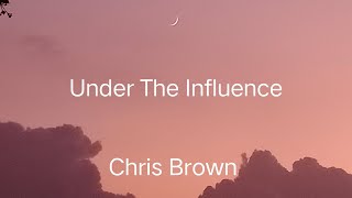 UNDER THE INFLUENCE (Lyrics)| CHRIS BROWN| KLyrics