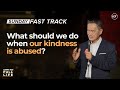 What should we do when our kindness is abused?