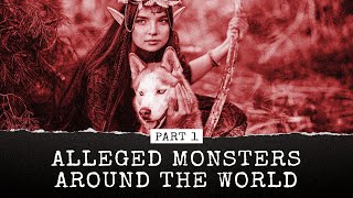 Alleged Monsters Around the World, Part I