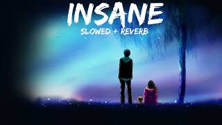INSANE - AP DILLION | Slowed And Reverb | LOFI SONGS