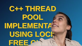 Codereview: C++ Thread Pool Implementation using Lock Free Queue