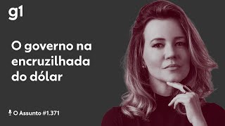 O governo na encruzilhada do dólar | O Assunto