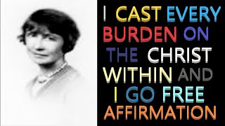 I Cast Every Burden on the Christ Within and I Go Free Affirmation | Florence Scovel Shinn