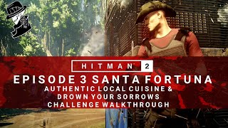 HITMAN 2 | Santa Fortuna | Authentic Local Cuisine \u0026 Drown Your Sorrows | Challenge/Feat