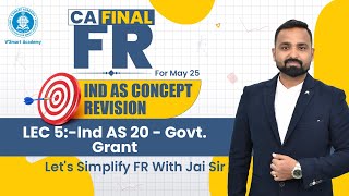 Lec 5: Ind AS 20 - Govt. Grant | CA Final FR | Ind AS Concepts Revision Series | May'25