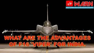 WHAT ARE THE ADVANTAGES OF F16 'VIPER' FOR INDIA
