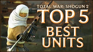 TOP 5 BEST UNITS - Total War: Shogun 2!