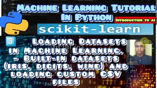 Loading Datasets in Machine Learning Using Python | Chapter 3 Machine Learning Tutorial