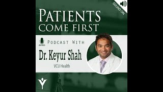 Patients Come First Podcast w/ Dr. Keyur Shah