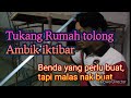 Ambik iktibar tukang rumah/jangan buat kerja cincai kat rumah orang /tukang rumah kena belajar lagi