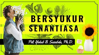 Pdt. Yakub B. Susabda, Ph.D. - Bersyukur Senantiasa (Manifestasi Keselamatan I)