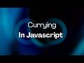 Currying in JavaScript Explained with Closures