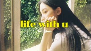 [Vietsub•Lyrics] life with u - lullaboy by Ớt Xanh