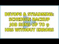 DevOps & SysAdmins: schedule backup job runs up to 9 hrs without errors (2 Solutions!!)