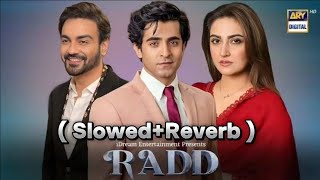 Radd OST ( Slowed & Reverb ) | Asim Azhar | Shehreyar munawar | Radd Drama OST 2024