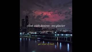 close with desires - teo glacier (Lyric Video)