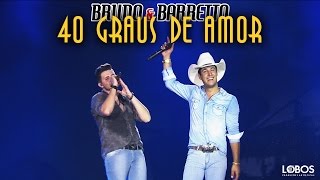 Bruno e Barretto - 40 Graus de Amor | DVD "A Força do Interior" - Ao Vivo em Londrina/PR