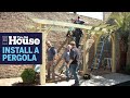 How to Build a Pergola | This Old House