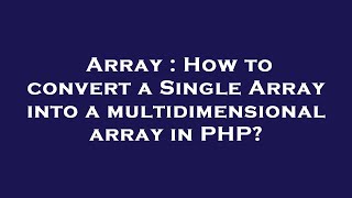 Array : How to convert a Single Array into a multidimensional array in PHP?