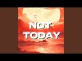 Not Today (Sped Up)