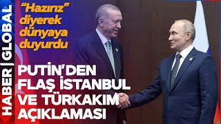 Putin'den Flaş İstanbul ve TürkAkım Açıklaması! \