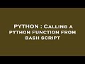 PYTHON : Calling a python function from bash script
