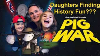Dad and Daughters Do Canadian/American History - Oversimplified’s Pig War (Part 1 of 2).