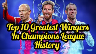 Ranking The Top 10 Greatest Wingers In Champions League History