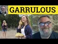 🔵 Garrulous Meaning - Garrulous Examples - Garrulous In a Sentence - Garrulous - Literary English