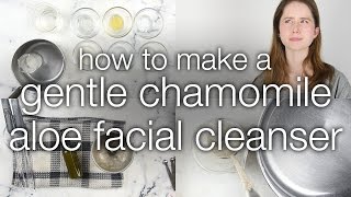 How to Make DIY Gentle Aloe Chamomile Facial Cleanser