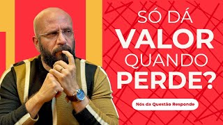 SO DÁ VALOR DEPOIS QUE PERDE | Marcos Lacerda, psicólogo