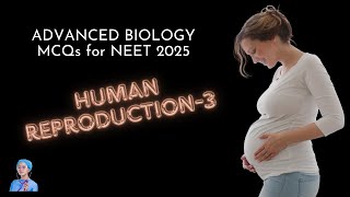 ADVANCED BIOLOGY MCQs for NEET 2025 | Human Reproduction-3 | by Shiksha House