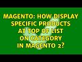 Magento: How display specific products at top of list on category in magento 2? (3 Solutions!!)