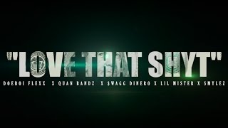 Love That Shit (Music Video) LIL MISTER, $WAGG DENIRO, SMYLEZ,DOEBOI FLEXX,QUAN BANDZ