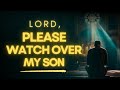 Pray This If You Love Your Son Deeply | Prayer For My Son