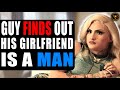 Guy FINDS Out His GIRLFRIEND Is A MAN, What Happens Next Will Shock you.