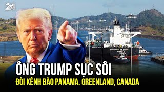 Ông Trump sục sôi đòi Kênh đào Panama, Greenland, Canada | VTV24