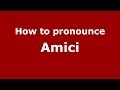 How to pronounce Amici (Italian/Italy) - PronounceNames.com