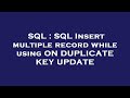 SQL : SQL Insert multiple record while using ON DUPLICATE KEY UPDATE