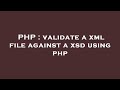 PHP : validate a xml file against a xsd using php
