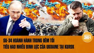 Thời sự quốc tế: SU-34 hoành hành trong đêm tối, tiêu hao nhiều binh lực của Ukraine tại Kursk